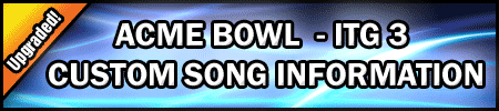 ACME BOWL - ITG 3 Custom Song Information